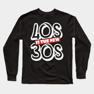 40s is the new 30s Long Sleeve T-Shirt